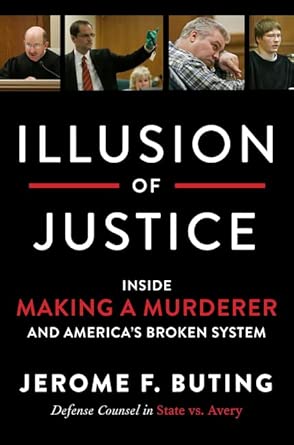 Illusion of Justice: Inside Making a Murderer and America's Broken System – A Legal Expert's Blueprint for Ending Wrongful Convictions and Fixing Our Courts cover image