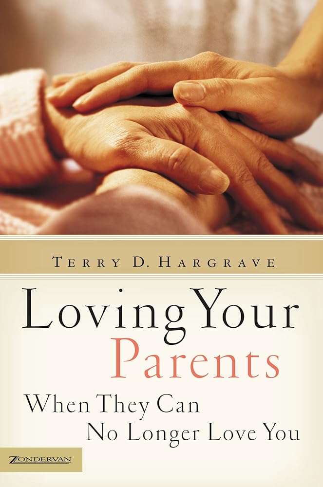 Loving Your Parents When They Can No Longer Love You: Insights on Caring for Any Aging Parent cover image
