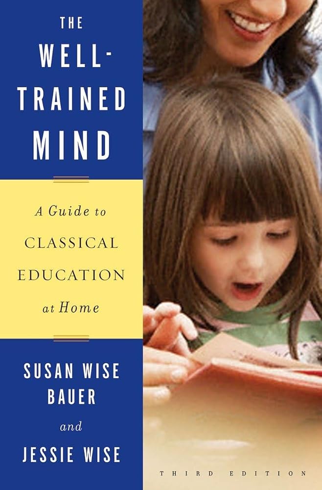 The Well-Trained Mind: A Guide to Classical Education at Home (Third Edition) cover image