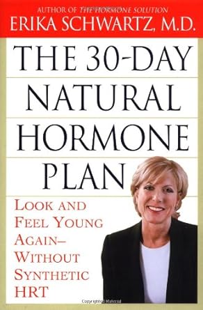 The 30-Day Natural Hormone Plan: Look and Feel Young Again--Without Synthetic HRT cover image