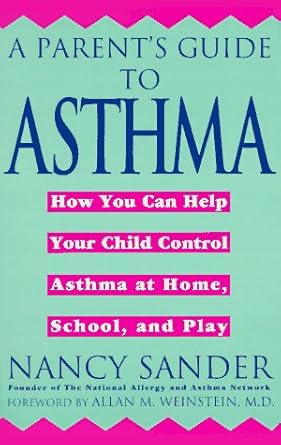 A Parent's Guide to Asthma: How You Can Help Your Child Control Asthma at Home, School and Play cover image