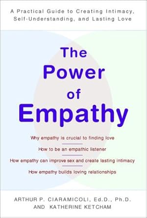 The Power of Empathy: A Practical Guide to Creating Intimacy, Self-Understanding,and Lasting Love cover image