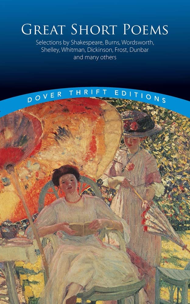 Great Short Poems: Selections by Shakespeare, Burns, Wordsworth, Shelley, Whitman, Dickinson, Frost, Dunbar and many more (Dover Thrift Editions: Poetry) cover image