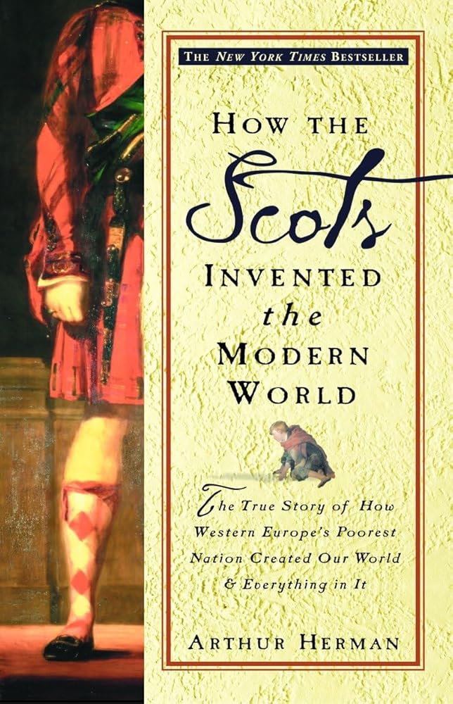 How the Scots Invented the Modern World: The True Story of How Western Europe's Poorest Nation Created Our World & Everything in It cover image