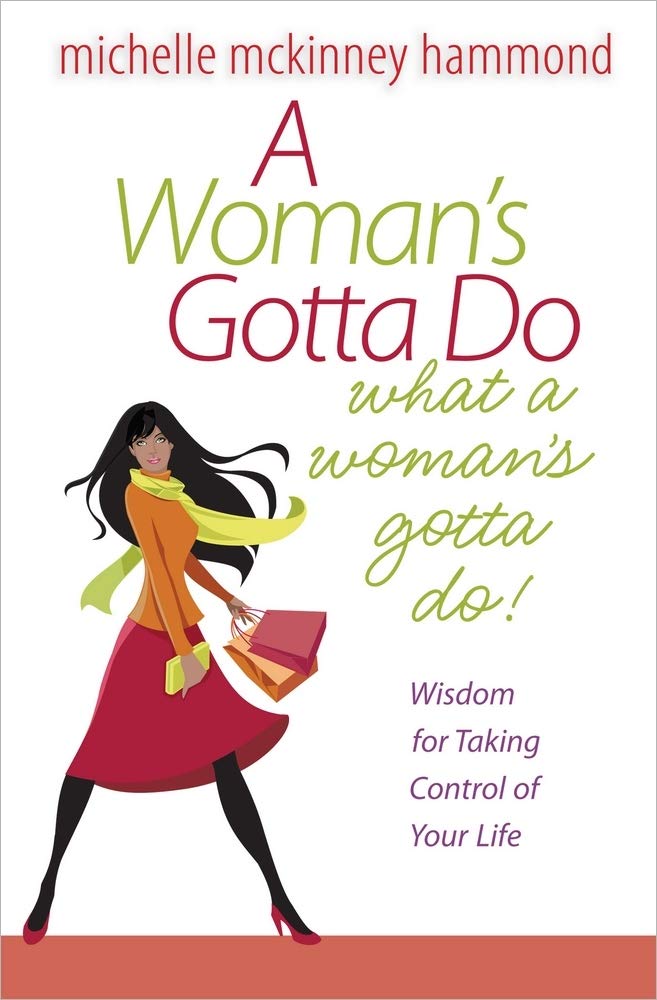 A Woman's Gotta Do What a Woman's Gotta Do: Wisdom for Taking Control of Your Life cover image