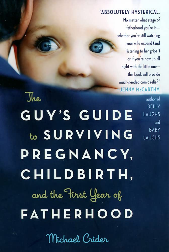 The Guy's Guide to Surviving Pregnancy, Childbirth and the First Year of Fatherhood cover image
