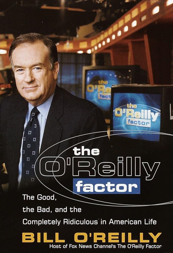 The O'Reilly Factor: The Good, the Bad, and the Completely Ridiculous in American Life cover image