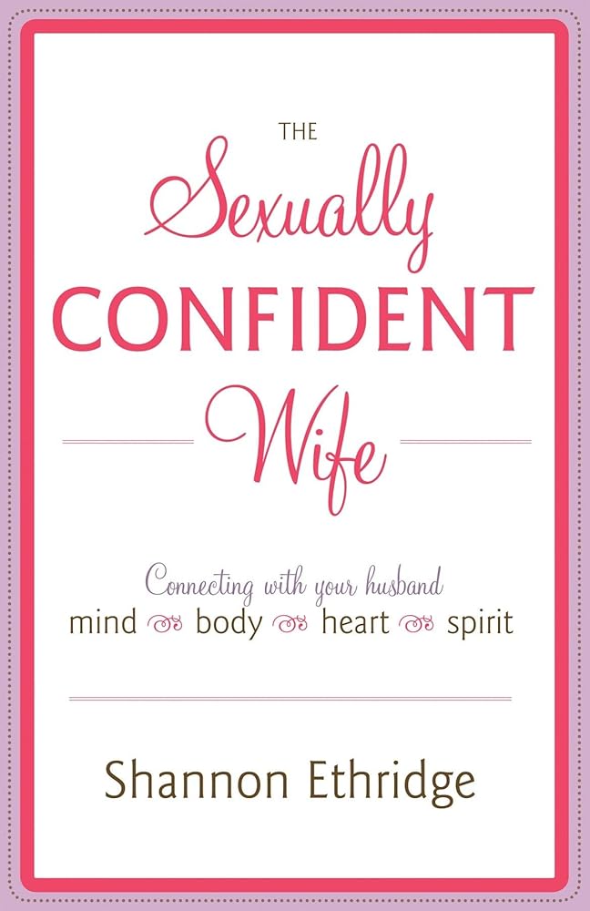 The Sexually Confident Wife: Connecting with Your Husband Mind Body Heart Spirit cover image