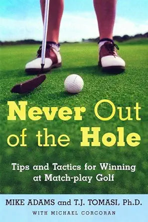 Never Out of the Hole: Tips and Tactics for Winning at Match-Play Golf cover image