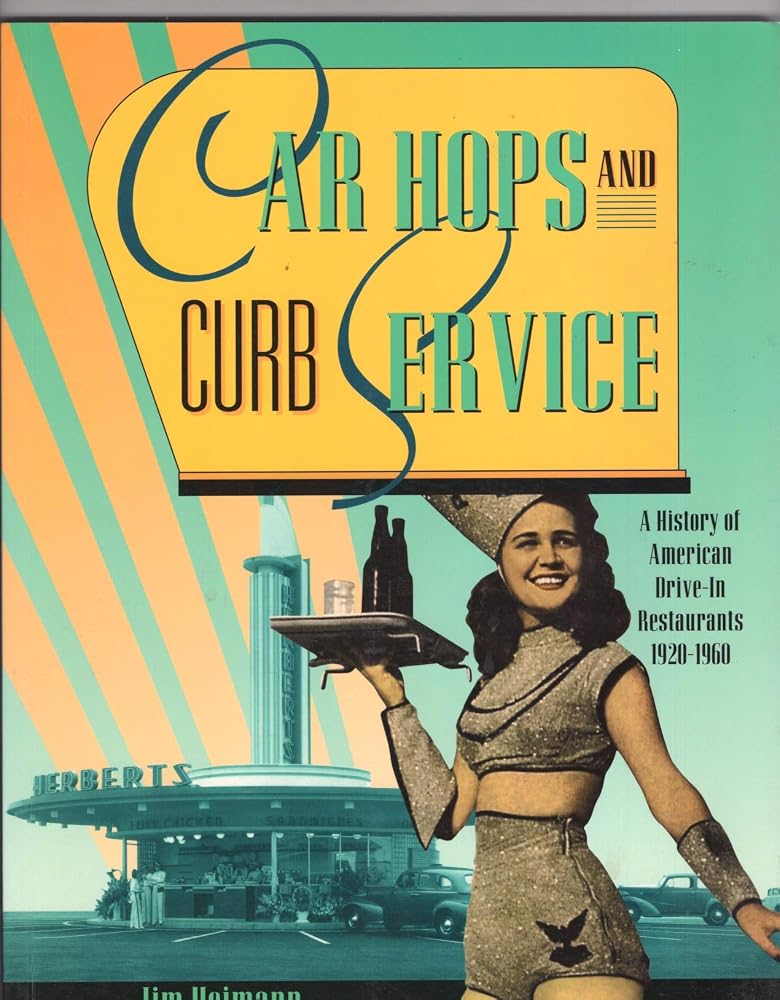 Car Hops and Curb Service: A History of American Drive-In Restaurants 1920-1960 cover image