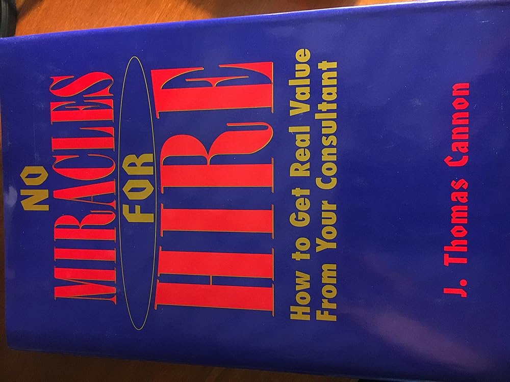 No Miracles for Hire: How to Get Real Value from Your Consultant cover image