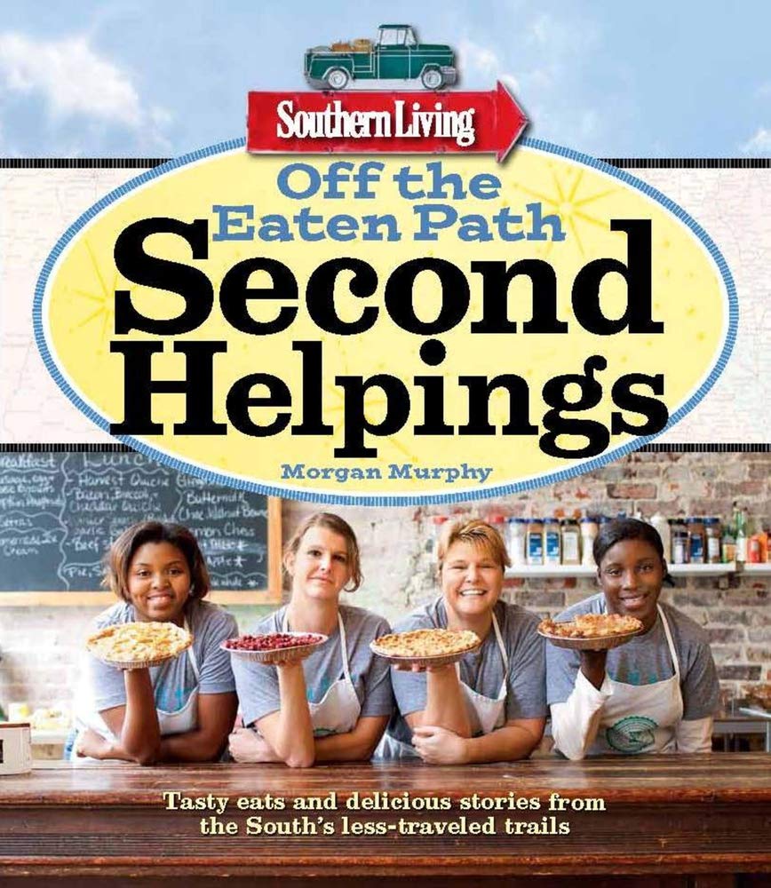 Southern Living Off the Eaten Path: Second Helpings: Tasty eats and delicious stories from the South's less-traveled trails cover image