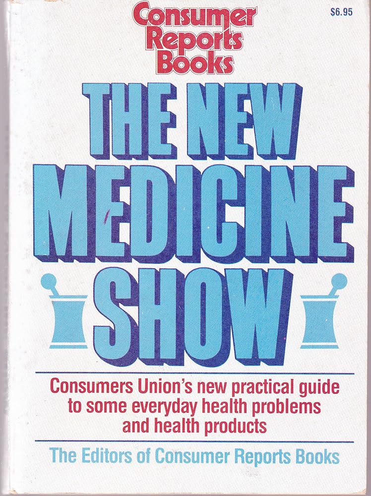 The New Medicine Show: Consumers Union's Practical Guide to Some Everyday Health Problems and Health Products cover image