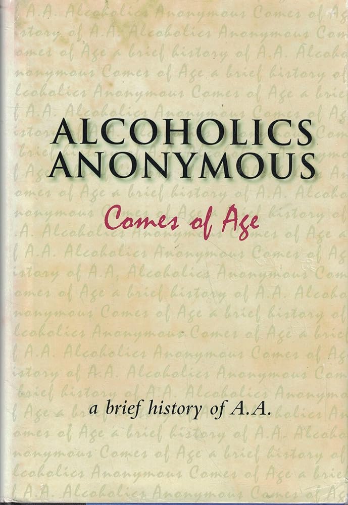 Alcoholics Anonymous Comes of Age: A Brief History of A. A. cover image