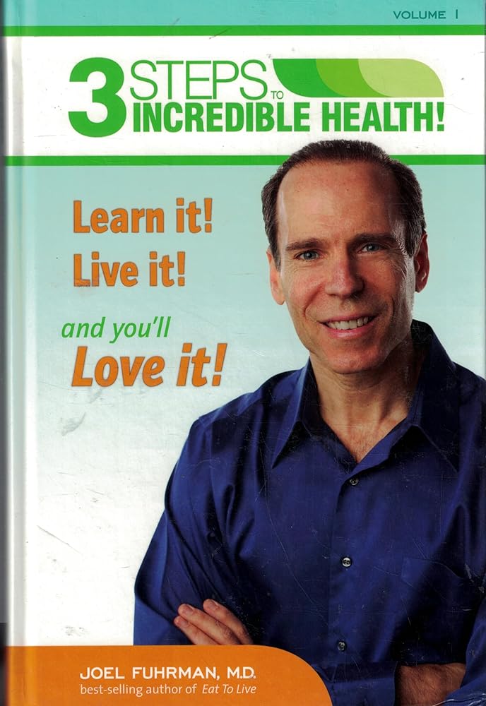 3 Steps to Incredible Health (Learn it! Live it! and you'll Love it!): Volume I cover image