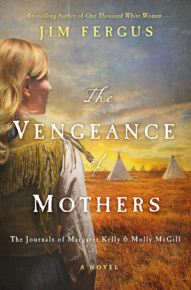 The Vengeance of Mothers: The Journals of Margaret Kelly & Molly McGill: A Novel (One Thousand White Women Series, 2) cover image