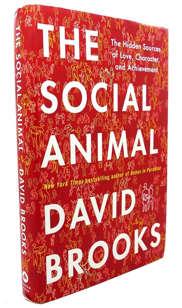 The Social Animal: The Hidden Sources of Love, Character, and Achievement cover image