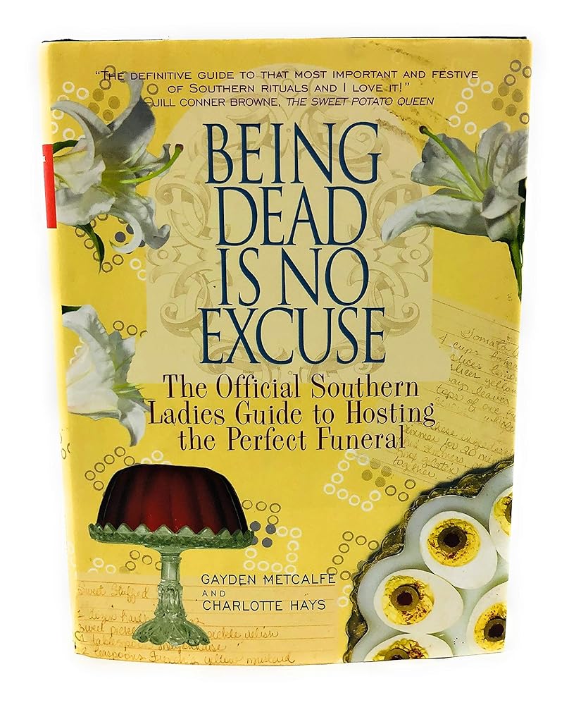 Being Dead Is No Excuse: The Official Southern Ladies Guide To Hosting the Perfect Funeral cover image