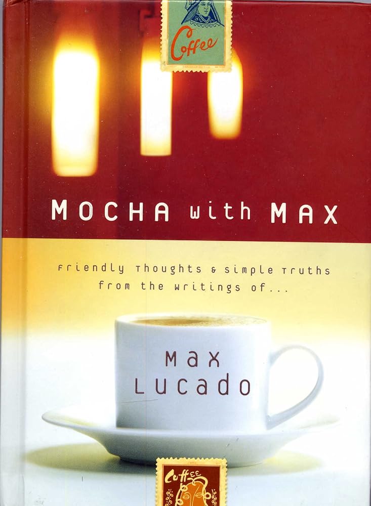Mocha with Max - Friendly Thoughts & Simple Truths From the Writings of Max Lucado cover image