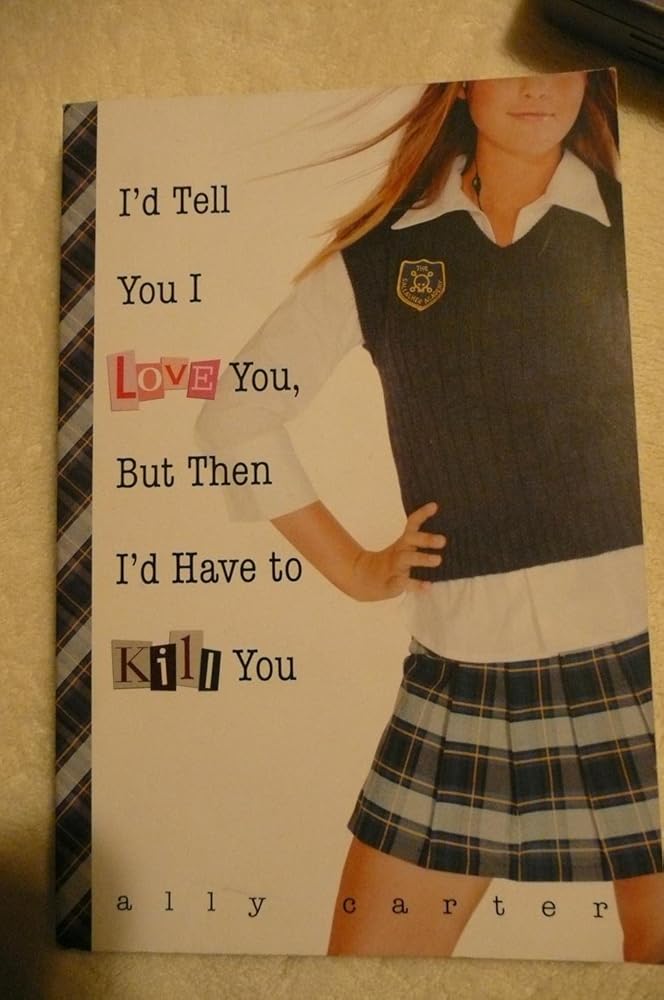 I'd Tell You I Love You, But Then I'd Have to Kill You (Gallagher Girls, 1) cover image
