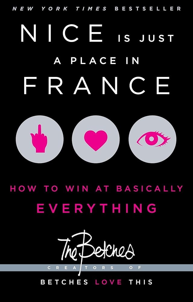 Nice Is Just a Place in France: How to Win at Basically Everything cover image