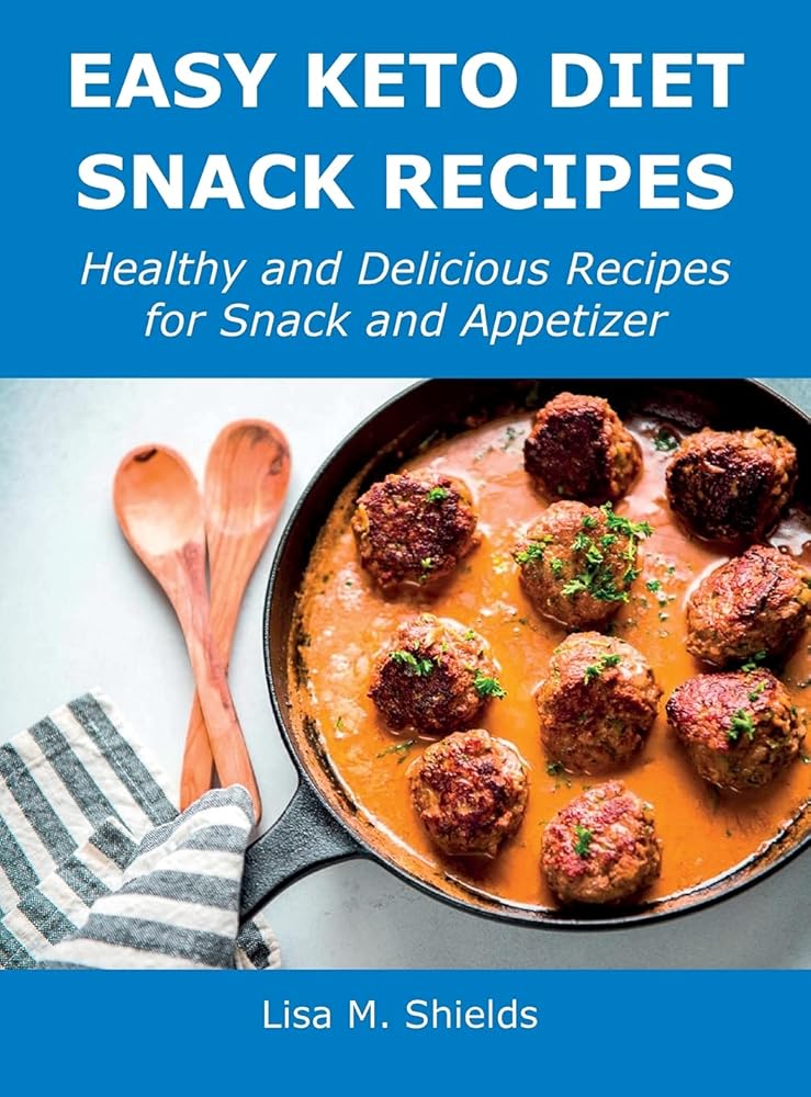 Easy Keto Diet Snack Recipes: Healthy and Delicious Recipes for Snack and Appetizer cover image