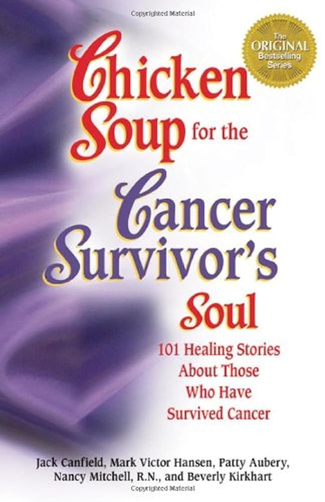 Chicken Soup for the Cancer Survivor's Soul: 101 Healing Stories About Those Who Have Survived Cancer cover image