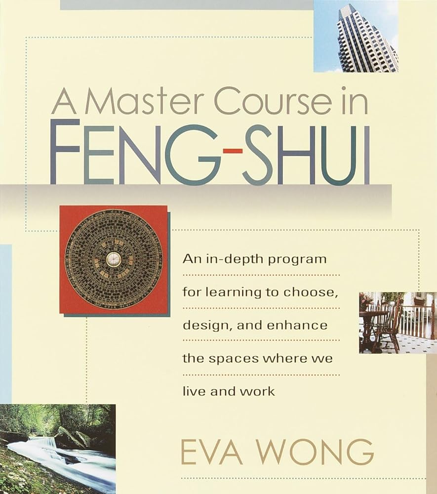 A Master Course in Feng-Shui: An In-Depth Program for Learning to Choose, Design, and Enhance the Spaces WhereWe Live and Work cover image