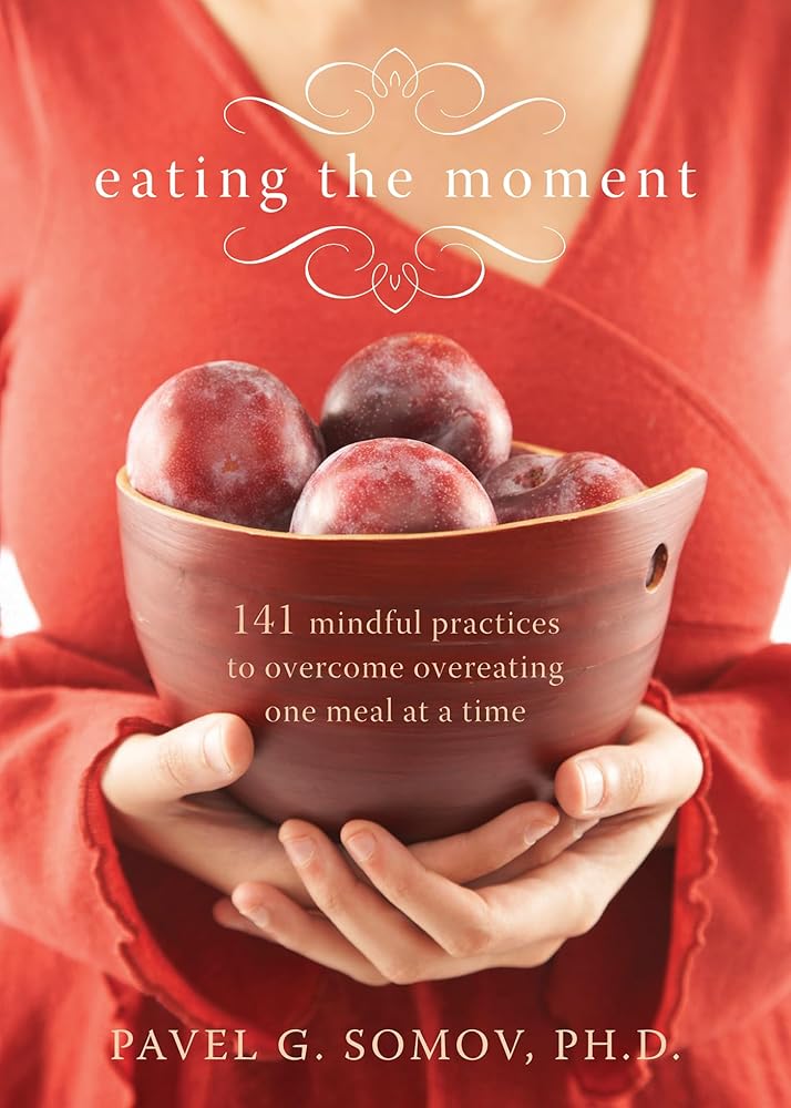 Eating the Moment: 141 Mindful Practices to Overcome Overeating One Meal at a Time cover image