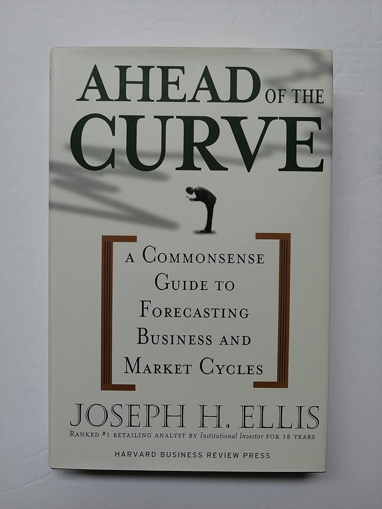 Ahead of the Curve: A Commonsense Guide to Forecasting Business and Market Cycles cover image