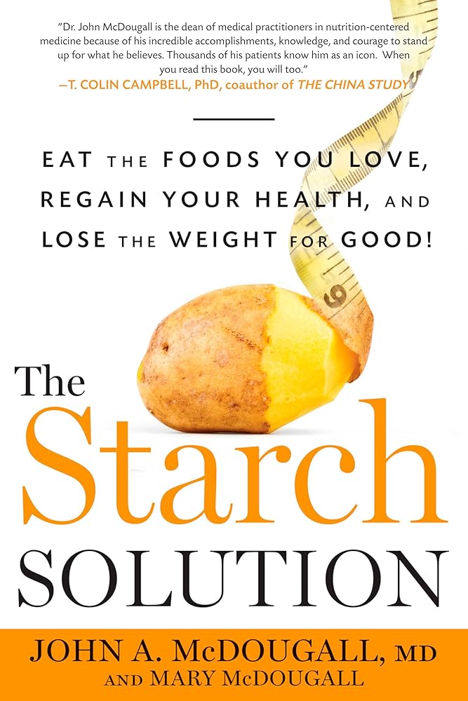 The Starch Solution: Eat the Foods You Love, Regain Your Health, and Lose the Weight for Good! cover image
