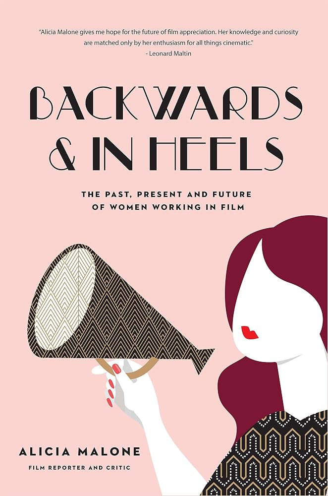 Backwards & In Heels: The Past, Present And Future Of Women Working In Film (Incredible Women Who Broke Barriers in Filmmaking) cover image