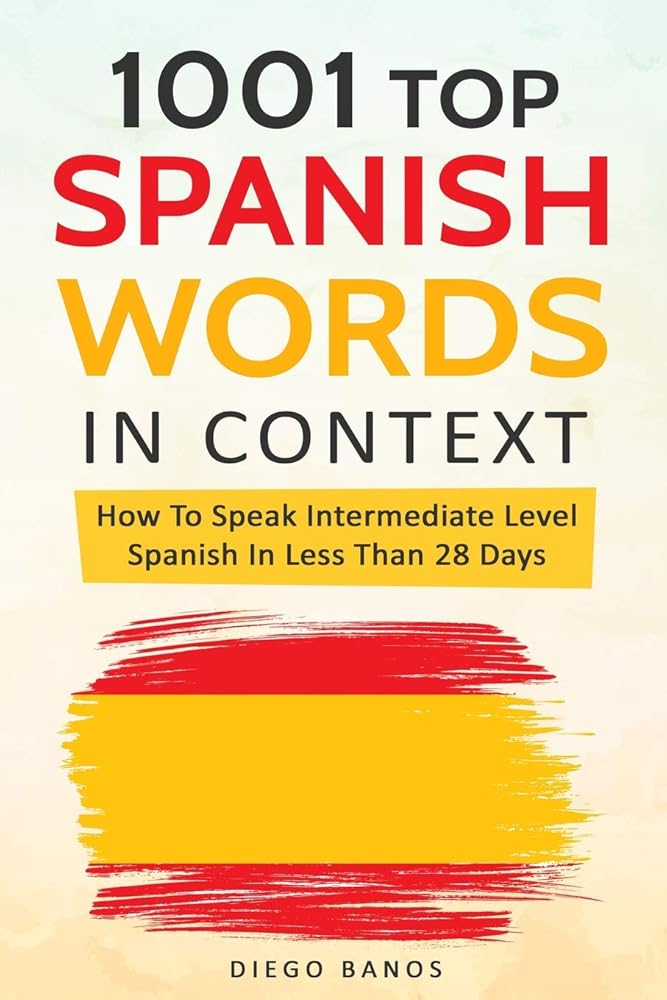 1001 Top Spanish Words In Context: How To Speak Intermediate Level Spanish In Less Than 28 Days cover image