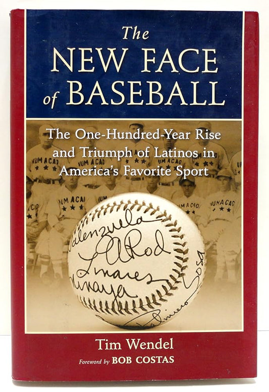 The New Face of Baseball: The One-Hundred-Year Rise and Triumph of Latinos in America's Favorite Sport cover image