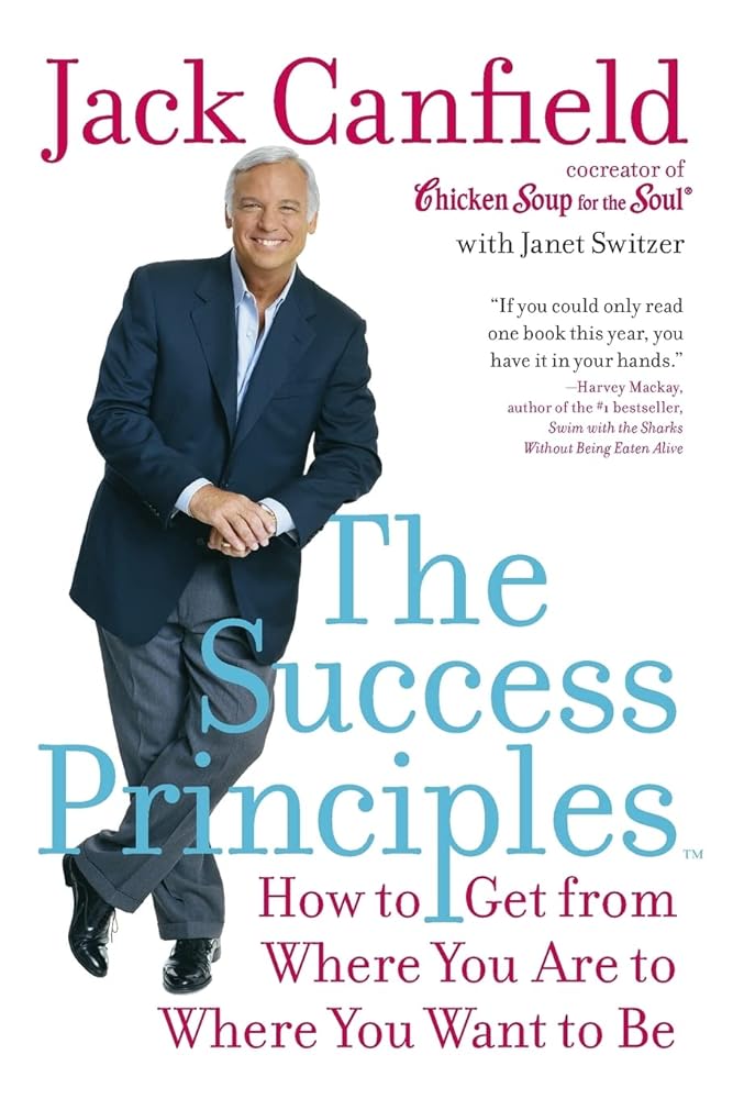 The Success Principles(TM): How to Get from Where You Are to Where You Want to Be cover image