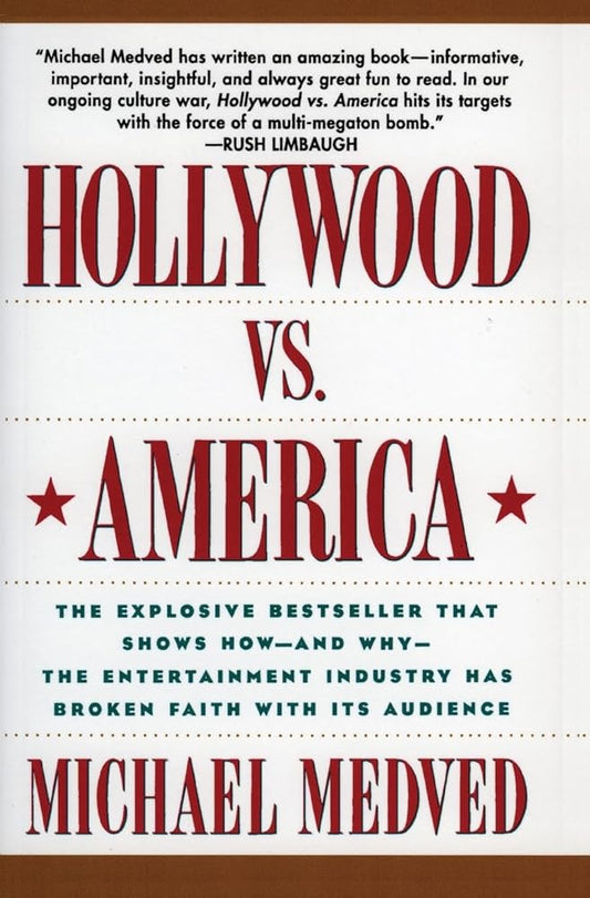 Hollywood vs. America: The Explosive Bestseller that Shows How-and Why-the Entertainment Industry Has Broken Faith With Its Audience cover image