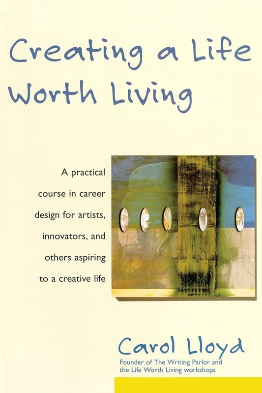 Creating a Life Worth Living: A Practical Guide to Your Artistic Career with Happiness and Financial Solvency cover image
