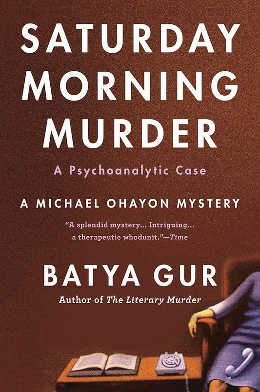 The Saturday Morning Murder: A Psychoanalytic Case (Michael Ohayon Mysteries, No. 1) cover image