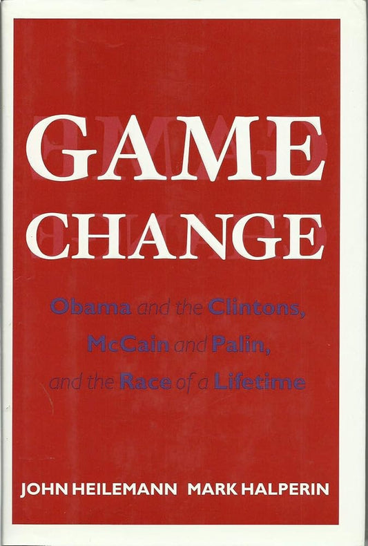 Game Change: Obama and the Clintons, McCain and Palin, and the Race of a Lifetime cover image
