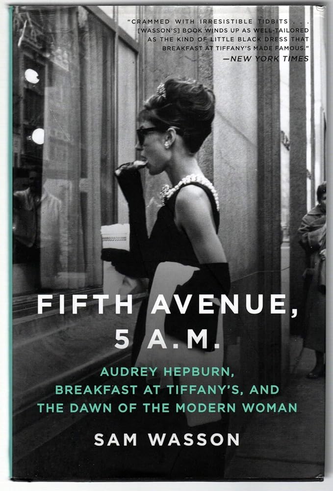 Fifth Avenue, 5 A.M.: Audrey Hepburn, Breakfast at Tiffany's, and the Dawn of the Modern Woman cover image