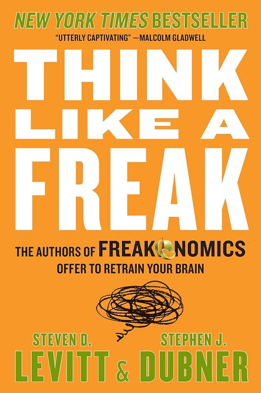 Think Like a Freak: The Authors of Freakonomics Offer to Retrain Your Brain cover image