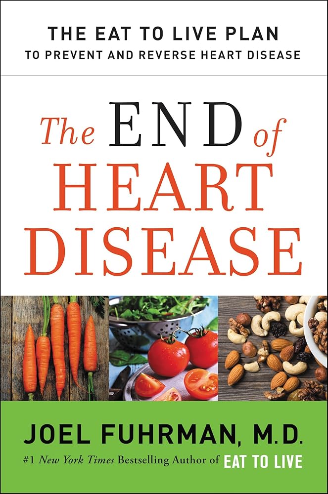The End of Heart Disease: The Eat to Live Plan to Prevent and Reverse Heart Disease (Eat for Life) cover image