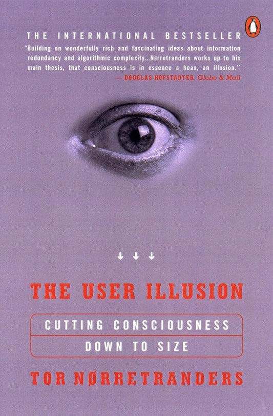 The User Illusion: Cutting Consciousness Down to Size cover image