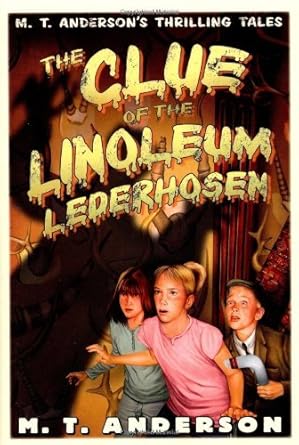 The Clue of the Linoleum Lederhosen: M. T. Anderson's Thrilling Tales (Pals in Peril) cover image