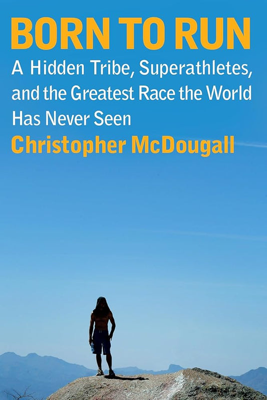 Born to Run: A Hidden Tribe, Superathletes, and the Greatest Race the World Has Never Seen cover image