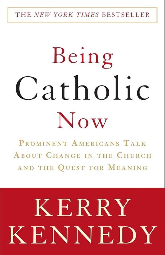 Being Catholic Now: Prominent Americans Talk About Change in the Church and the Quest for Meaning cover image