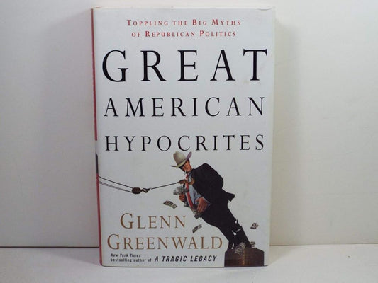 Great American Hypocrites: Toppling the Big Myths of Republican Politics cover image