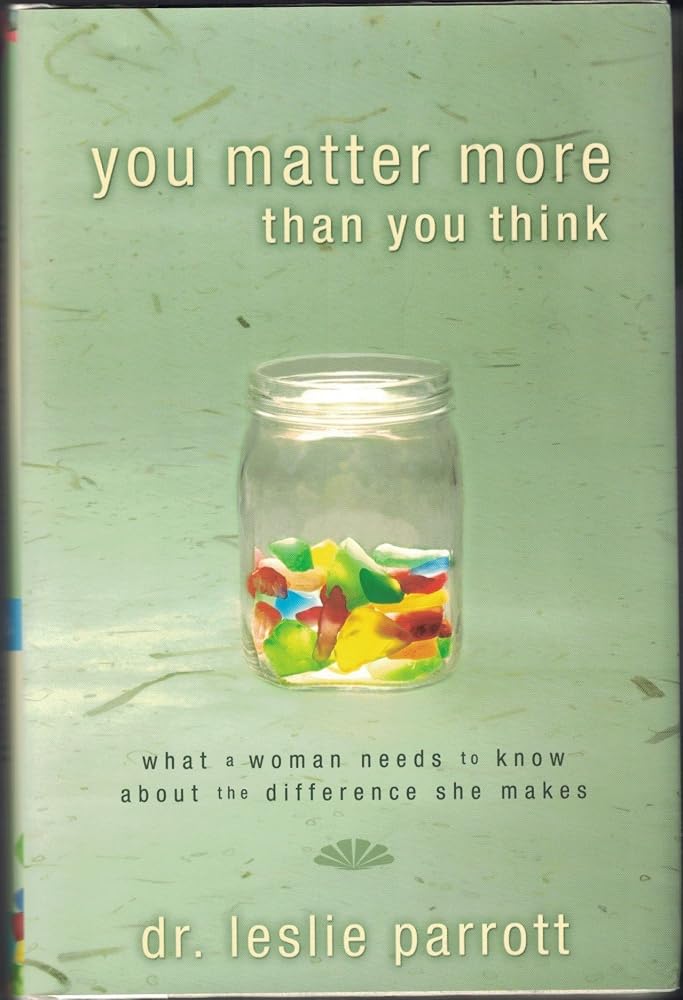 You Matter More Than You Think: What a Woman Needs to Know about the Difference She Makes cover image