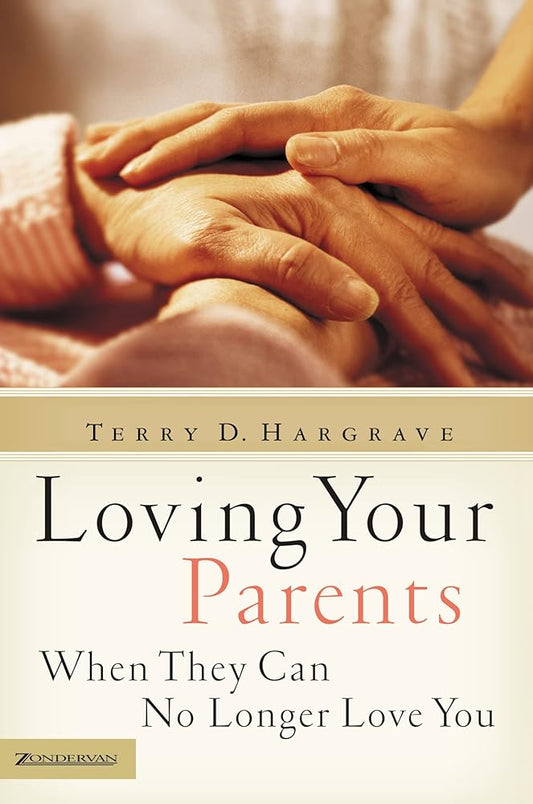 Loving Your Parents When They Can No Longer Love You: Insights on Caring for Any Aging Parent cover image