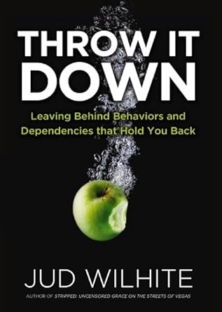 Throw it Down: Leaving Behind Behaviors & Dependencies That Hold You Back cover image